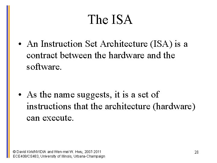 The ISA • An Instruction Set Architecture (ISA) is a contract between the hardware