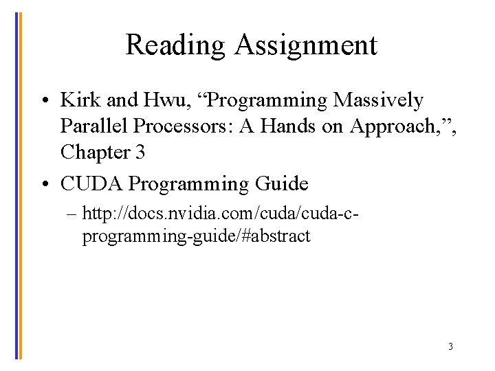 Reading Assignment • Kirk and Hwu, “Programming Massively Parallel Processors: A Hands on Approach,