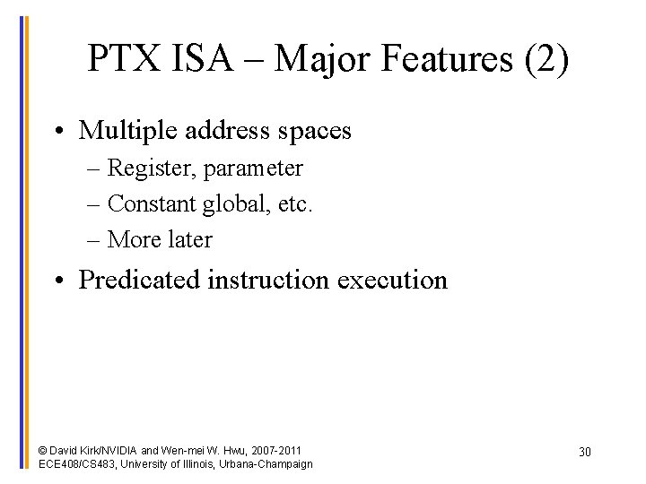 PTX ISA – Major Features (2) • Multiple address spaces – Register, parameter –