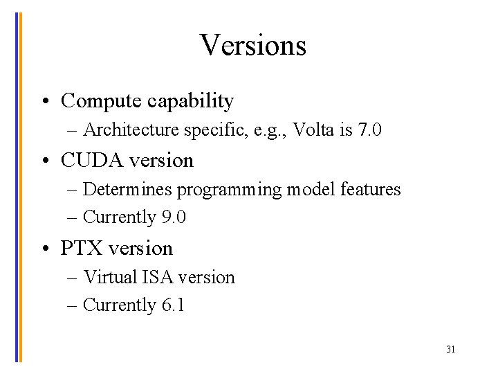 Versions • Compute capability – Architecture specific, e. g. , Volta is 7. 0