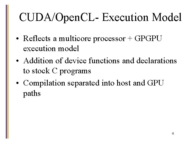 CUDA/Open. CL- Execution Model • Reflects a multicore processor + GPGPU execution model •