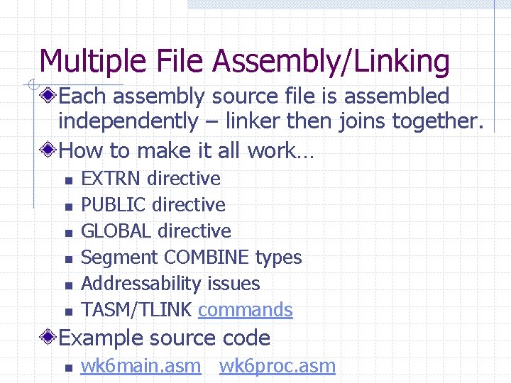 Multiple File Assembly/Linking Each assembly source file is assembled independently – linker then joins