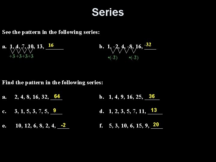 Series See the pattern in the following series: 16 a. 1, 4, 7, 10,