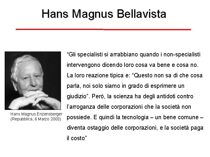 Hans Magnus Bellavista “Gli specialisti si arrabbiano quando i non-specialisti intervengono dicendo loro cosa