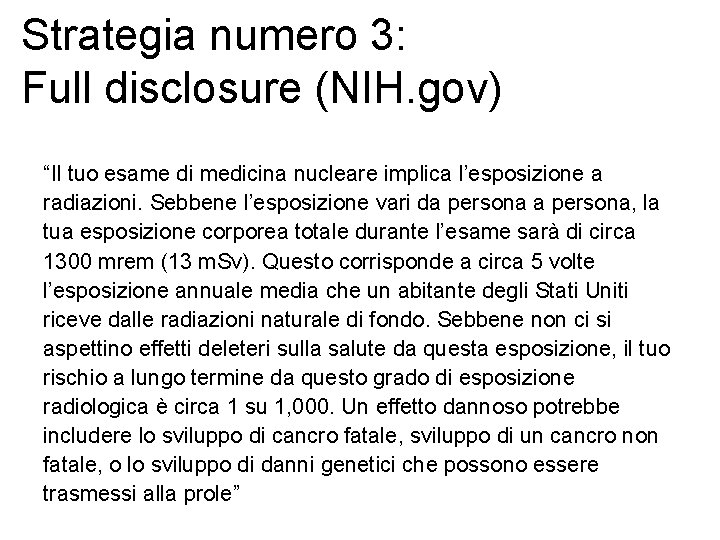 Strategia numero 3: Full disclosure (NIH. gov) “Il tuo esame di medicina nucleare implica