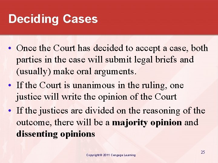 Deciding Cases • Once the Court has decided to accept a case, both parties