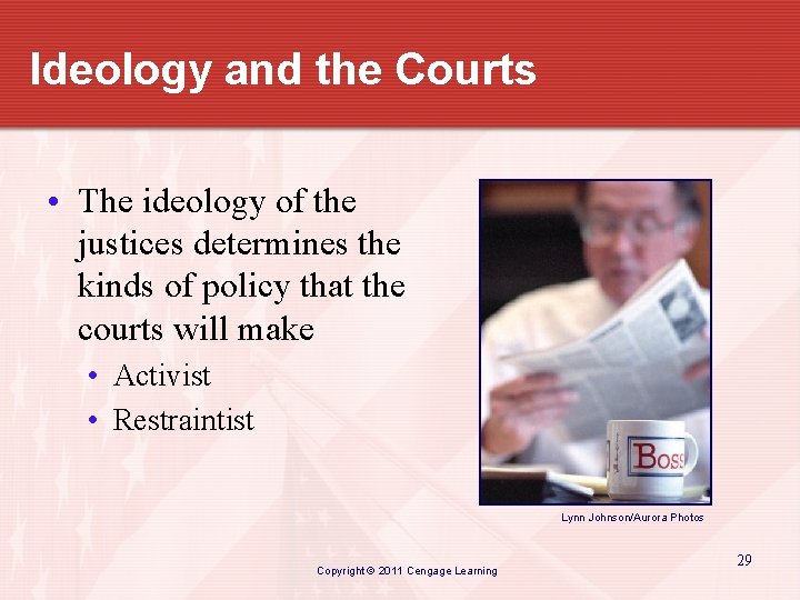 Ideology and the Courts • The ideology of the justices determines the kinds of