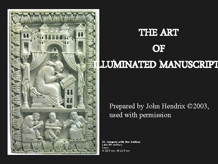 THE ART OF ILLUMINATED MANUSCRIPT Prepared by John Hendrix © 2003, used with permission