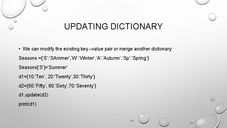 UPDATING DICTIONARY • We can modify the existing key –value pair or merge another