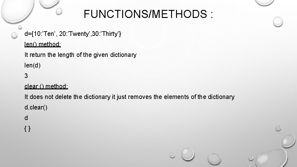 FUNCTIONS/METHODS : d={10: ’Ten’, 20: ’Twenty’, 30: ’Thirty’} len() method: It return the length