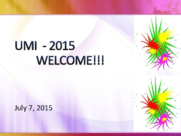 UMI - 2015 WELCOME!!! July 7, 2015 