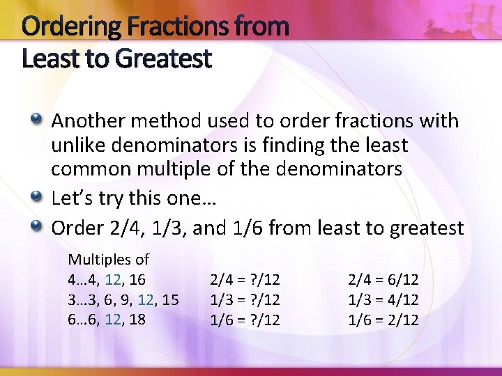 Ordering Fractions from Least to Greatest Another method used to order fractions with unlike