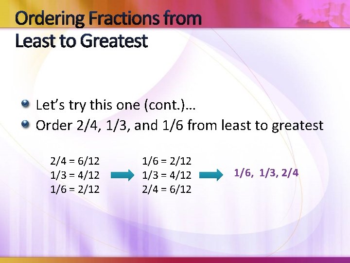 Ordering Fractions from Least to Greatest Let’s try this one (cont. )… Order 2/4,