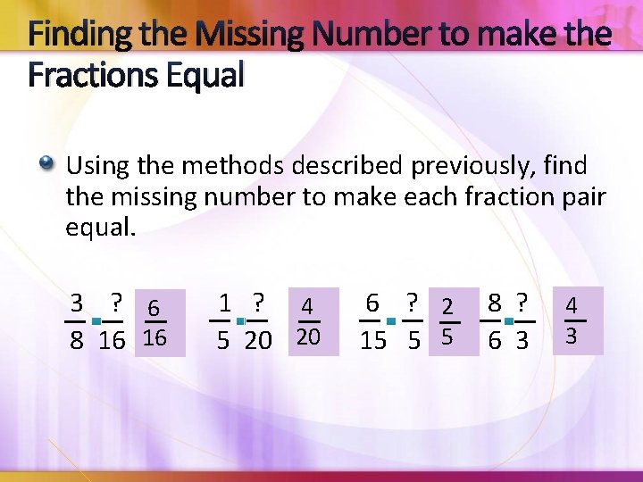 Finding the Missing Number to make the Fractions Equal Using the methods described previously,