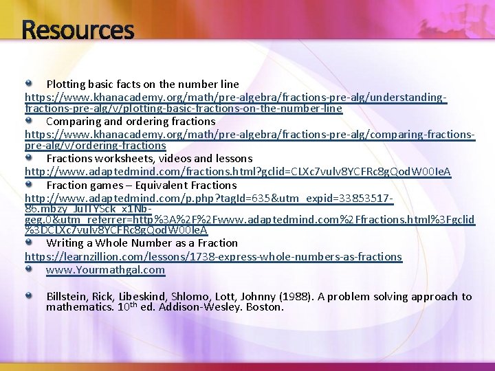 Resources Plotting basic facts on the number line https: //www. khanacademy. org/math/pre-algebra/fractions-pre-alg/understandingfractions-pre-alg/v/plotting-basic-fractions-on-the-number-line Comparing and