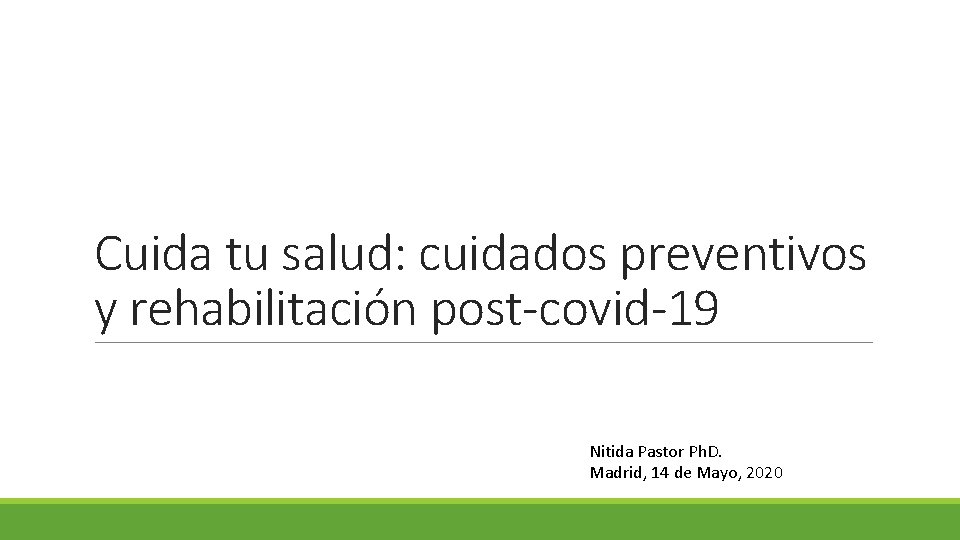 Cuida tu salud: cuidados preventivos y rehabilitación post-covid-19 Nitida Pastor Ph. D. Madrid, 14