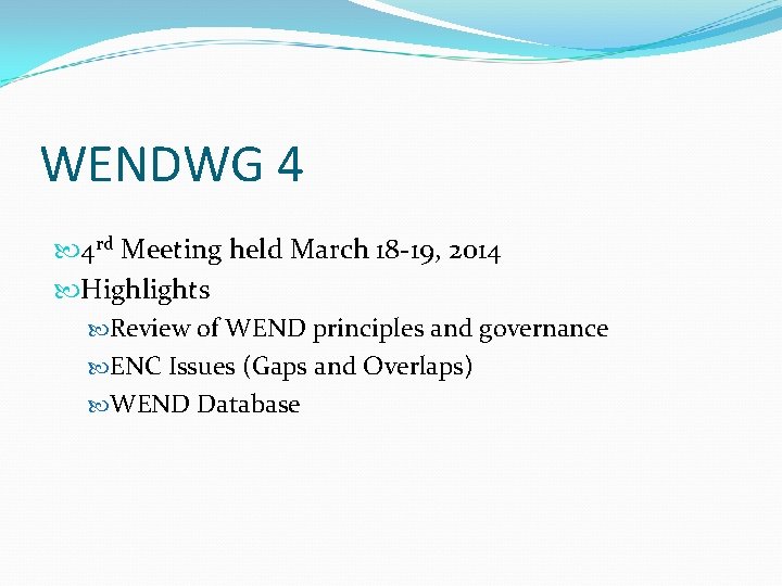WENDWG 4 4 rd Meeting held March 18 -19, 2014 Highlights Review of WEND
