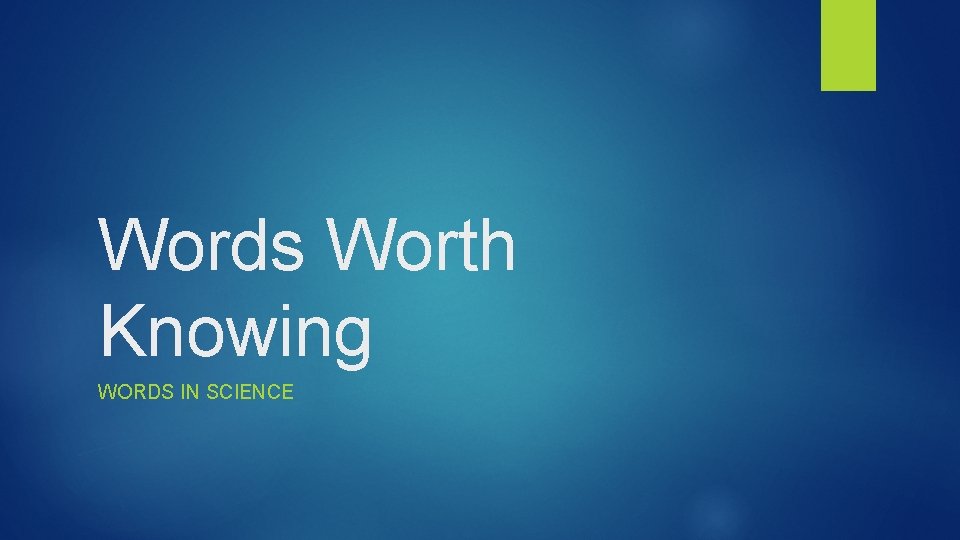Words Worth Knowing WORDS IN SCIENCE 