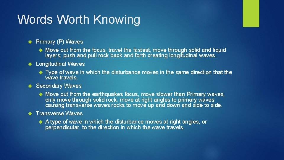 Words Worth Knowing Primary (P) Waves Move out from the focus, travel the fastest,