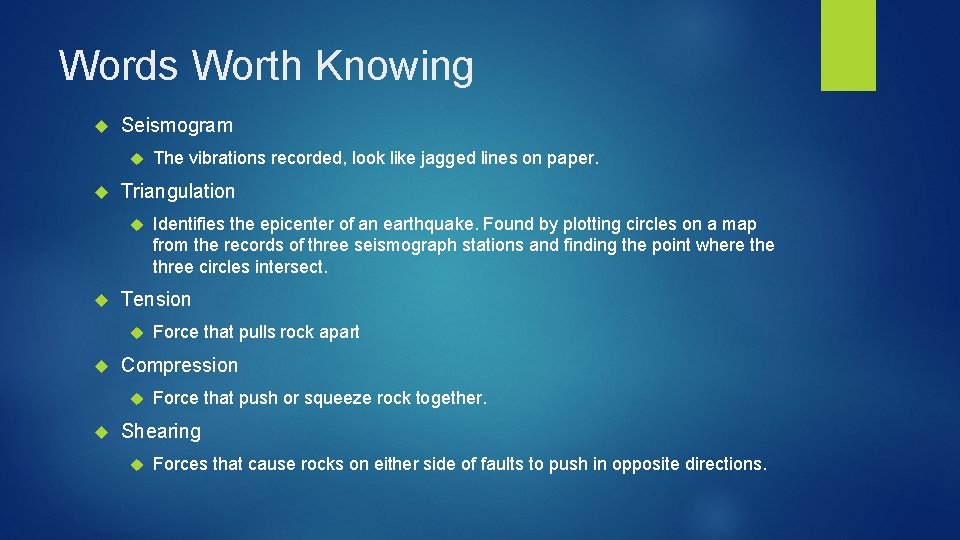 Words Worth Knowing Seismogram Triangulation Force that pulls rock apart Compression Identifies the epicenter