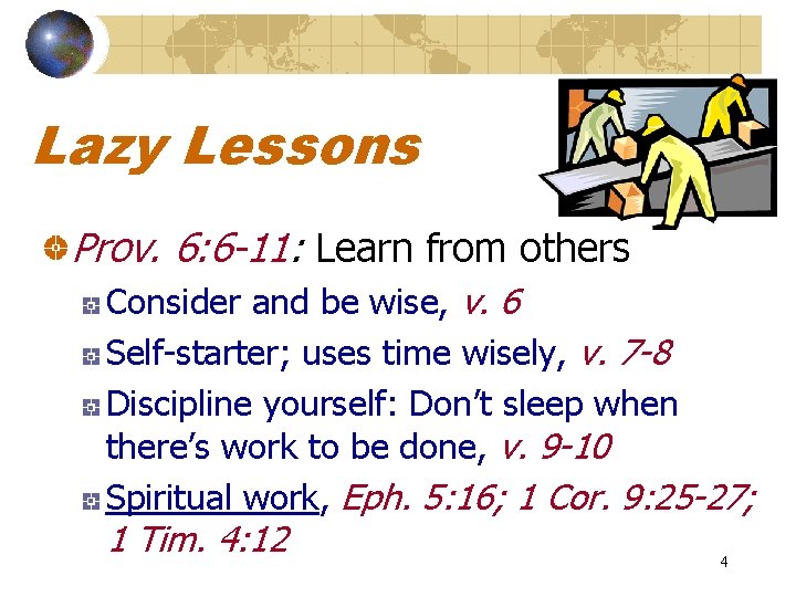 Lazy Lessons Prov. 6: 6 -11: Learn from others Consider and be wise, v.