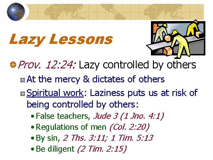 Lazy Lessons Prov. 12: 24: Lazy controlled by others At the mercy & dictates