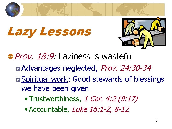 Lazy Lessons Prov. 18: 9: Laziness is wasteful Advantages neglected, Prov. 24: 30 -34