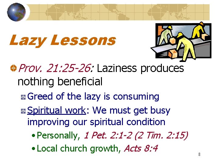 Lazy Lessons Prov. 21: 25 -26: Laziness produces nothing beneficial Greed of the lazy