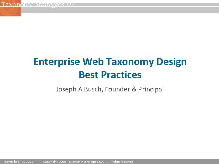 Taxonomy Strategies LLC Enterprise Web Taxonomy Design Best Practices Joseph A Busch, Founder &