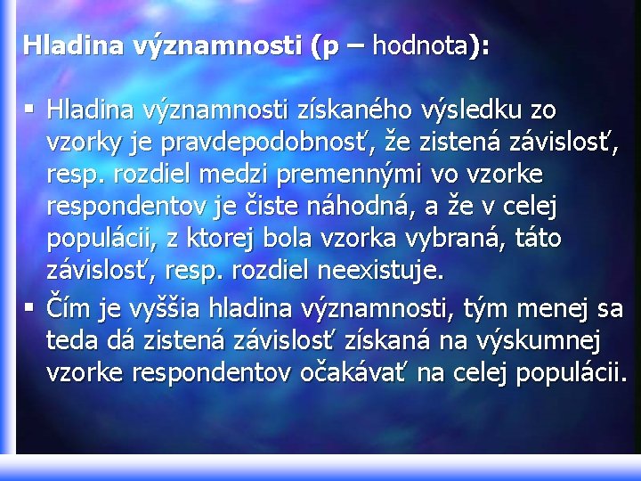 Hladina významnosti (p – hodnota): § Hladina významnosti získaného výsledku zo vzorky je pravdepodobnosť,