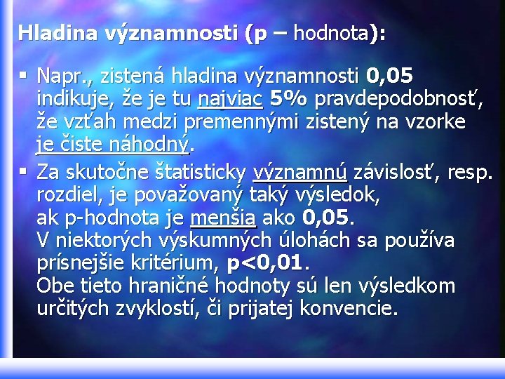 Hladina významnosti (p – hodnota): § Napr. , zistená hladina významnosti 0, 05 indikuje,