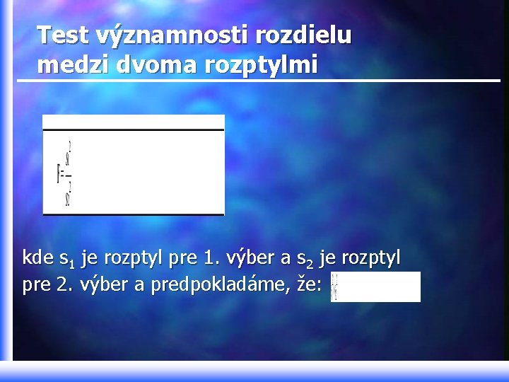 Test významnosti rozdielu medzi dvoma rozptylmi kde s 1 je rozptyl pre 1. výber