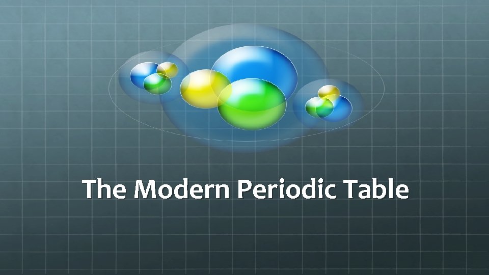 The Modern Periodic Table 