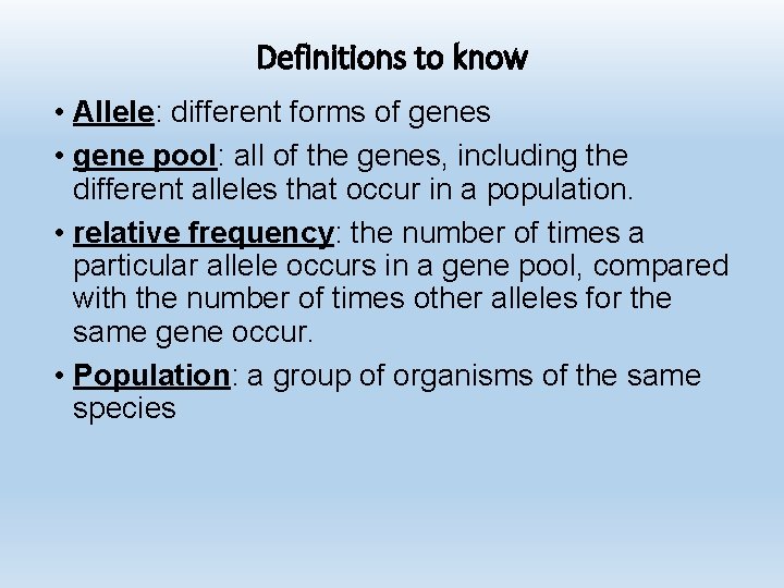 Definitions to know • Allele: different forms of genes • gene pool: all of