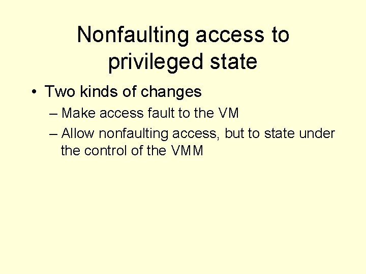 Nonfaulting access to privileged state • Two kinds of changes – Make access fault