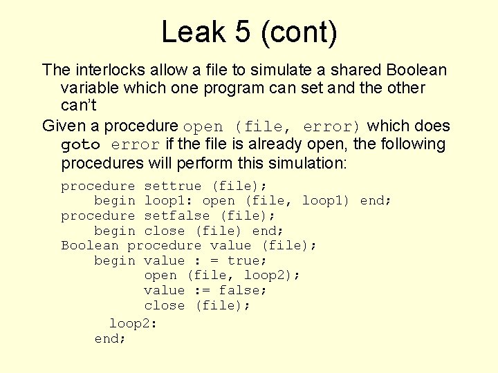 Leak 5 (cont) The interlocks allow a file to simulate a shared Boolean variable