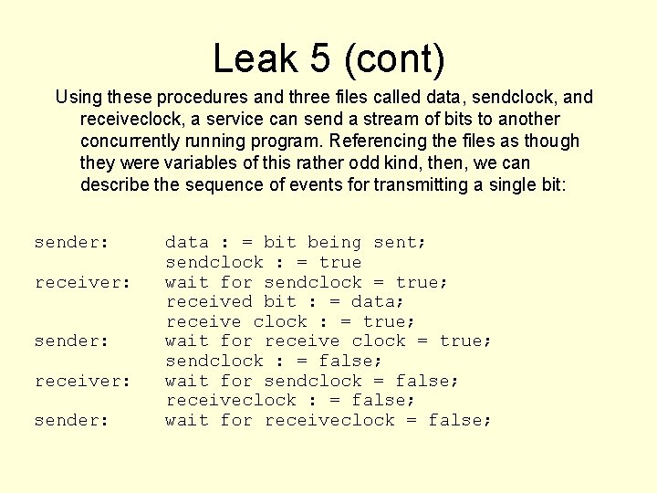 Leak 5 (cont) Using these procedures and three files called data, sendclock, and receiveclock,