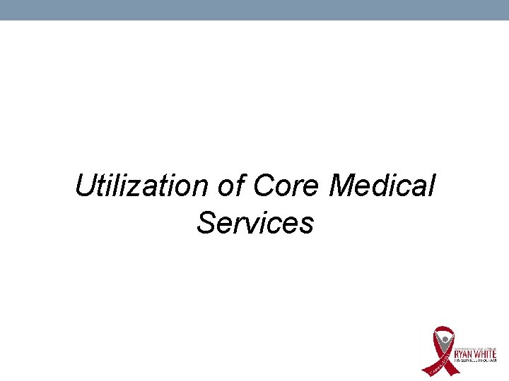 Utilization of Core Medical Services 