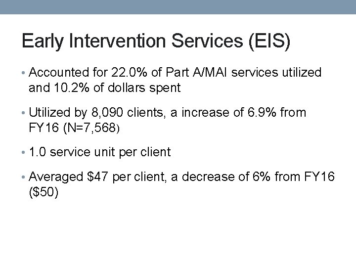 Early Intervention Services (EIS) • Accounted for 22. 0% of Part A/MAI services utilized