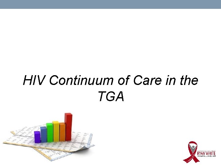 HIV Continuum of Care in the TGA 