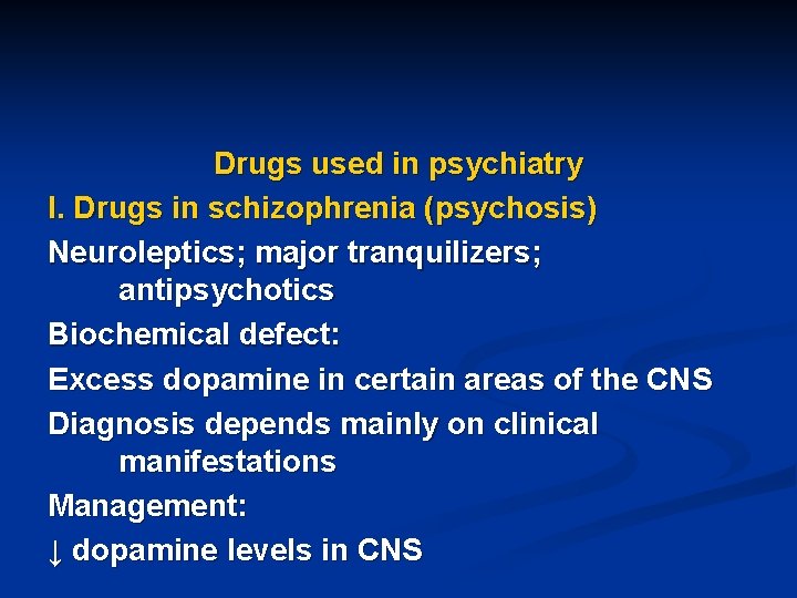 Drugs used in psychiatry I. Drugs in schizophrenia (psychosis) Neuroleptics; major tranquilizers; antipsychotics Biochemical