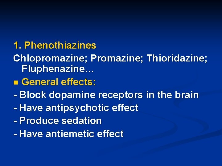 1. Phenothiazines Chlopromazine; Promazine; Thioridazine; Fluphenazine… n General effects: - Block dopamine receptors in