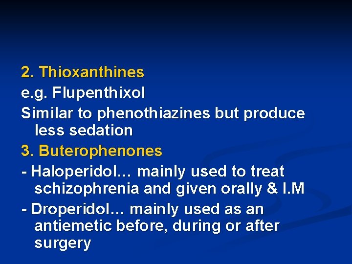 2. Thioxanthines e. g. Flupenthixol Similar to phenothiazines but produce less sedation 3. Buterophenones