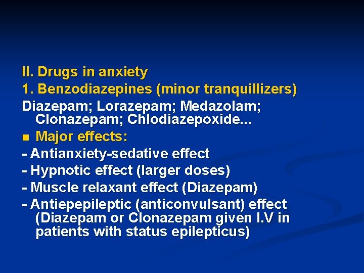 II. Drugs in anxiety 1. Benzodiazepines (minor tranquillizers) Diazepam; Lorazepam; Medazolam; Clonazepam; Chlodiazepoxide. .