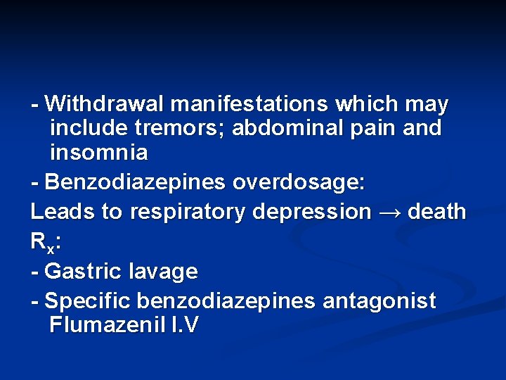 - Withdrawal manifestations which may include tremors; abdominal pain and insomnia - Benzodiazepines overdosage: