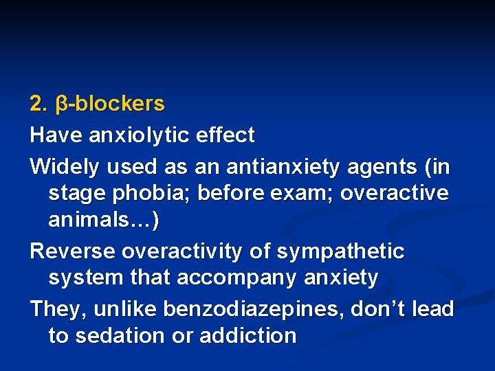 2. β-blockers Have anxiolytic effect Widely used as an antianxiety agents (in stage phobia;