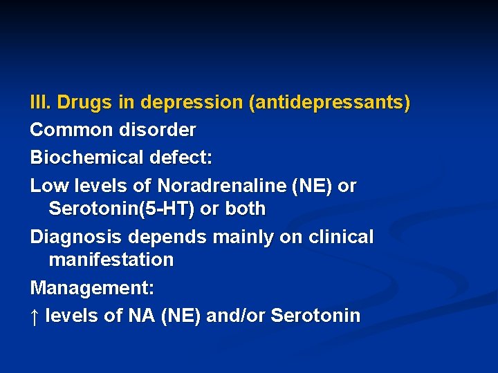 III. Drugs in depression (antidepressants) Common disorder Biochemical defect: Low levels of Noradrenaline (NE)