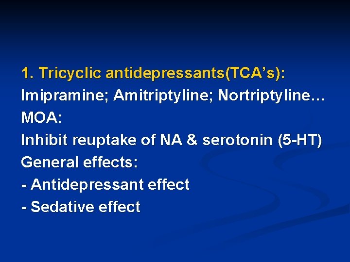 1. Tricyclic antidepressants(TCA’s): Imipramine; Amitriptyline; Nortriptyline… MOA: Inhibit reuptake of NA & serotonin (5