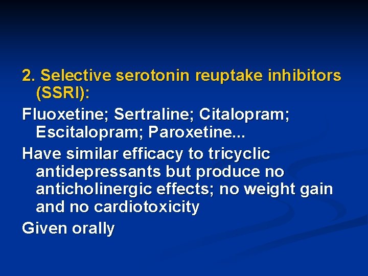 2. Selective serotonin reuptake inhibitors (SSRI): Fluoxetine; Sertraline; Citalopram; Escitalopram; Paroxetine. . . Have