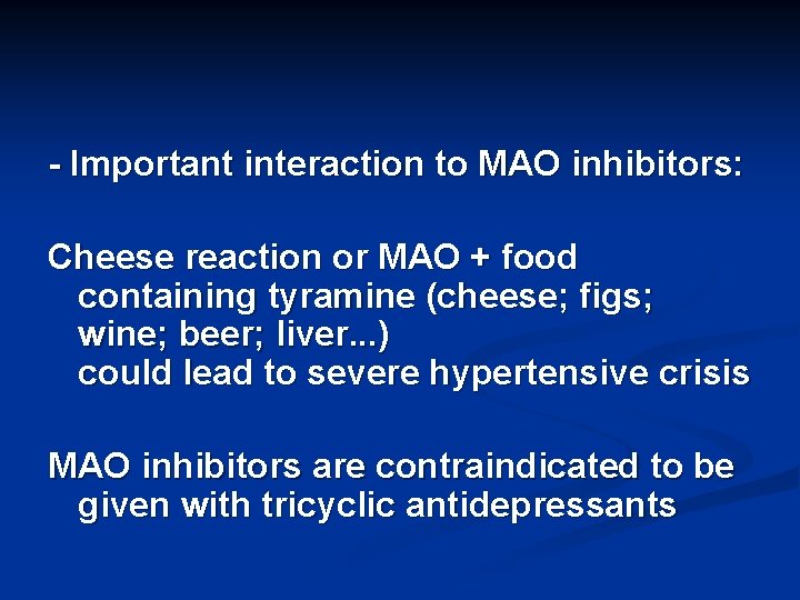 - Important interaction to MAO inhibitors: Cheese reaction or MAO + food containing tyramine